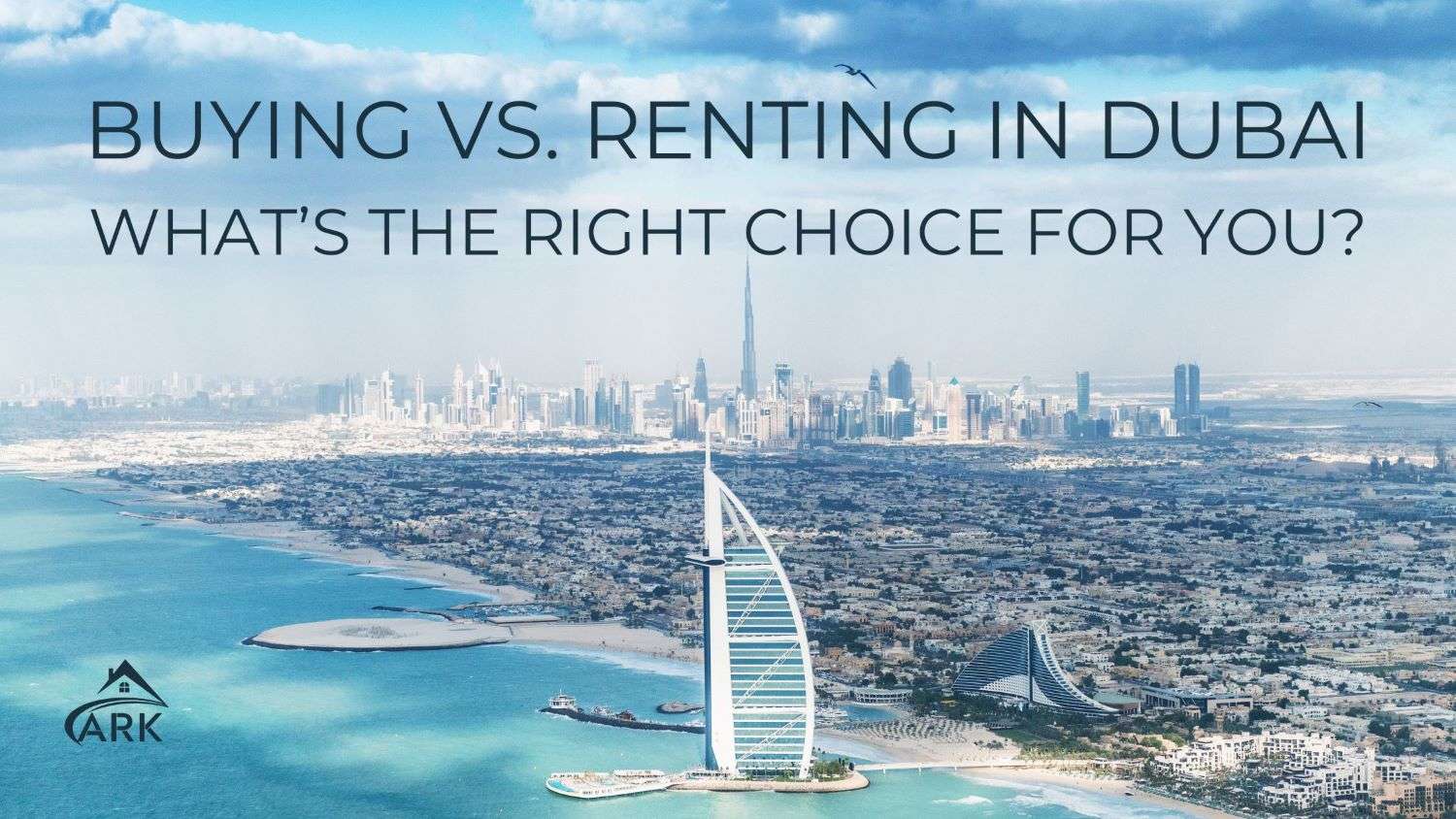 Buying vs. Renting in Dubai What’s the Right Choice for You